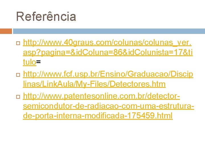 Referência http: //www. 40 graus. com/colunas_ver. asp? pagina=&id. Coluna=86&id. Colunista=17&ti tulo= http: //www. fcf.