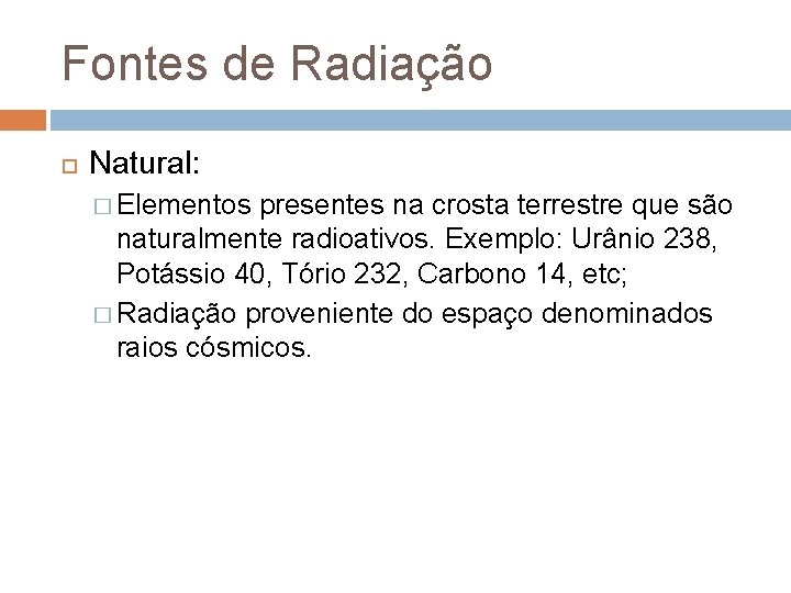 Fontes de Radiação Natural: � Elementos presentes na crosta terrestre que são naturalmente radioativos.