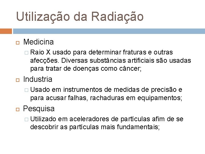 Utilização da Radiação Medicina � Raio X usado para determinar fraturas e outras afecções.