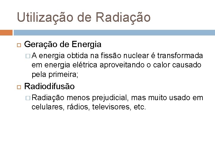 Utilização de Radiação Geração de Energia � A energia obtida na fissão nuclear é