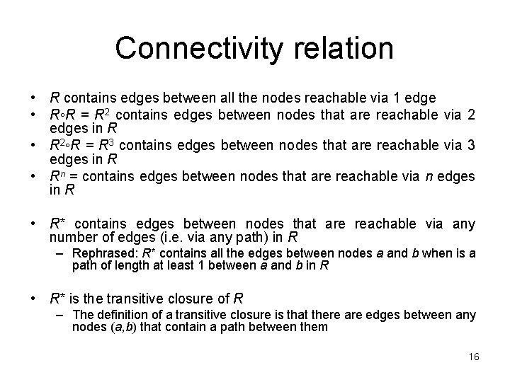 Connectivity relation • R contains edges between all the nodes reachable via 1 edge