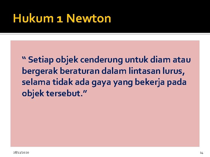 Hukum 1 Newton “ Setiap objek cenderung untuk diam atau bergerak beraturan dalam lintasan