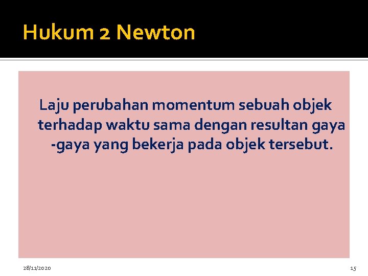 Hukum 2 Newton Laju perubahan momentum sebuah objek terhadap waktu sama dengan resultan gaya