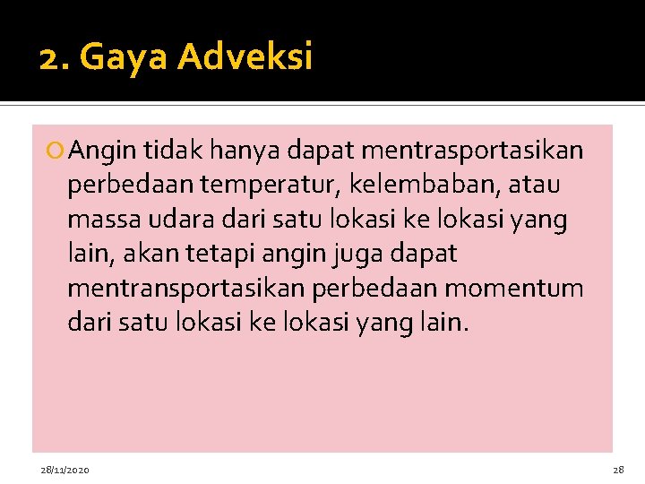 2. Gaya Adveksi Angin tidak hanya dapat mentrasportasikan perbedaan temperatur, kelembaban, atau massa udara