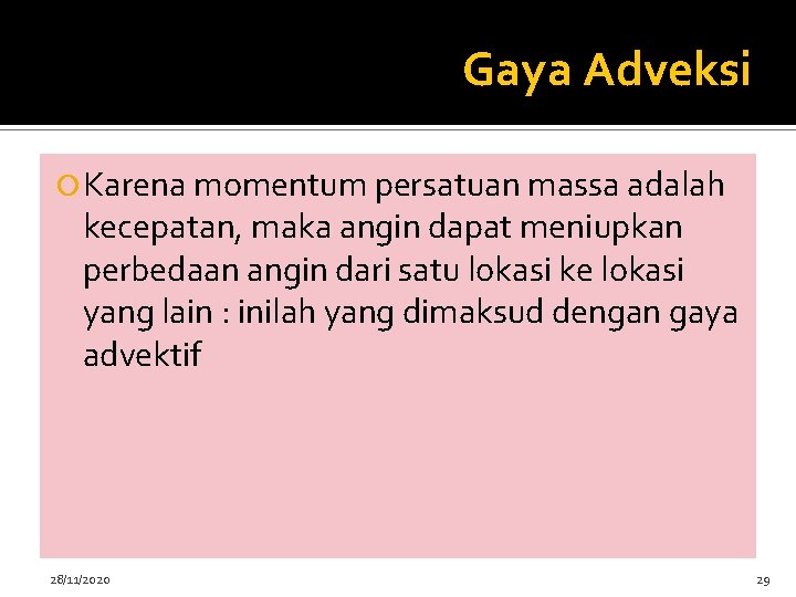 Gaya Adveksi Karena momentum persatuan massa adalah kecepatan, maka angin dapat meniupkan perbedaan angin