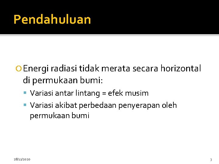 Pendahuluan Energi radiasi tidak merata secara horizontal di permukaan bumi: Variasi antar lintang =