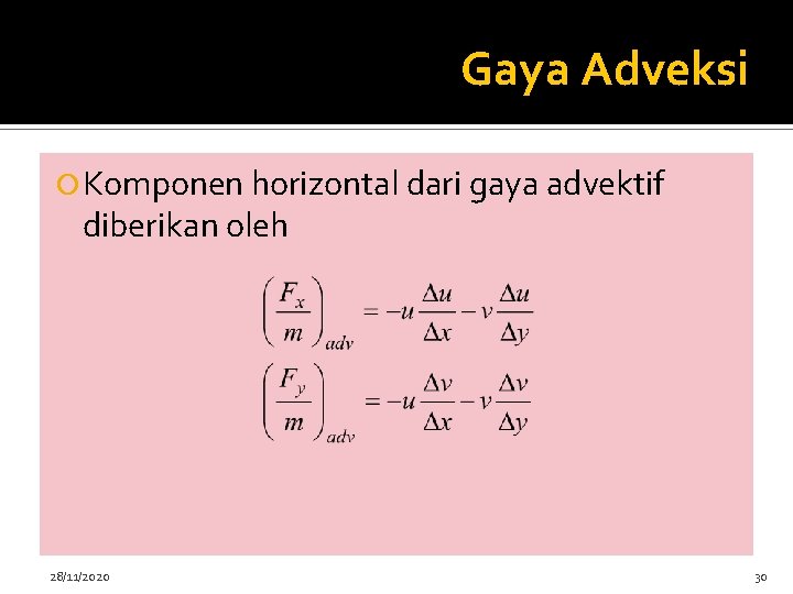 Gaya Adveksi Komponen horizontal dari gaya advektif diberikan oleh 28/11/2020 30 