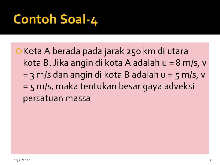 Contoh Soal-4 Kota A berada pada jarak 250 km di utara kota B. Jika