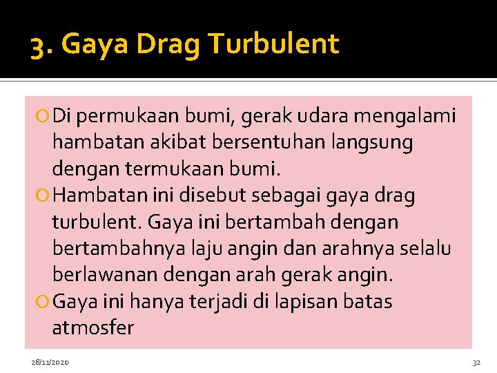 3. Gaya Drag Turbulent Di permukaan bumi, gerak udara mengalami hambatan akibat bersentuhan langsung