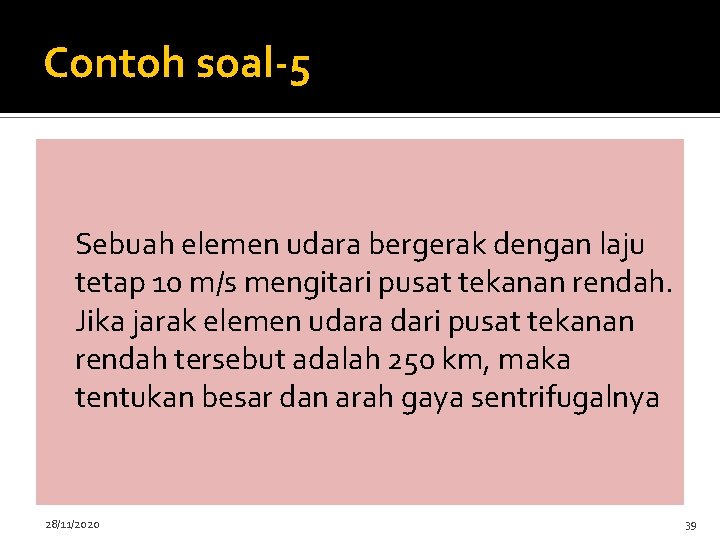 Contoh soal-5 Sebuah elemen udara bergerak dengan laju tetap 10 m/s mengitari pusat tekanan