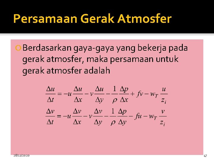 Persamaan Gerak Atmosfer Berdasarkan gaya-gaya yang bekerja pada gerak atmosfer, maka persamaan untuk gerak