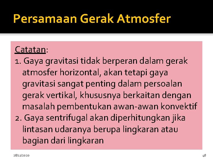 Persamaan Gerak Atmosfer Catatan: 1. Gaya gravitasi tidak berperan dalam gerak atmosfer horizontal, akan