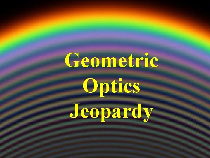Geometric Optics Jeopardy 