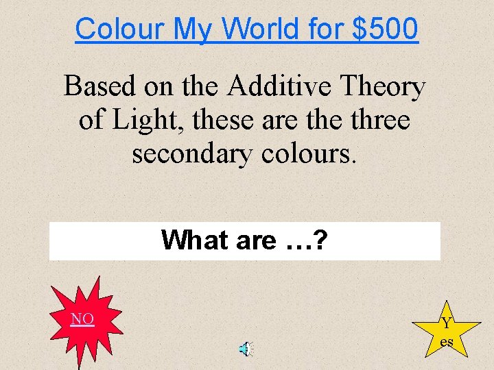 Colour My World for $500 Based on the Additive Theory of Light, these are