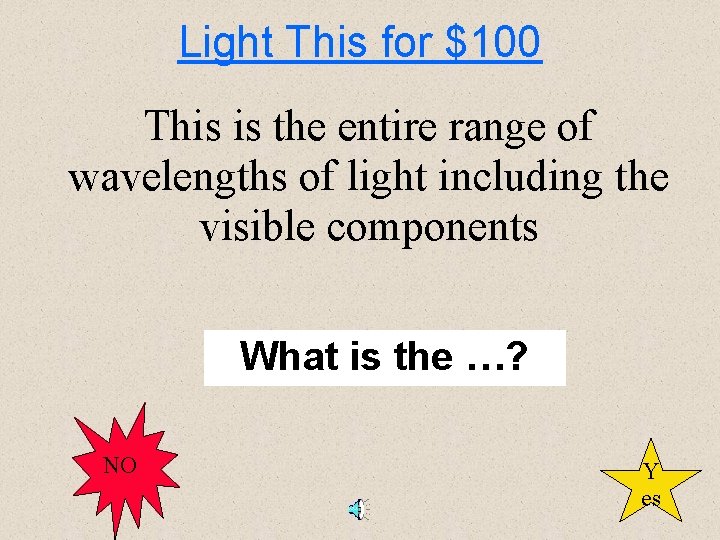 Light This for $100 This is the entire range of wavelengths of light including