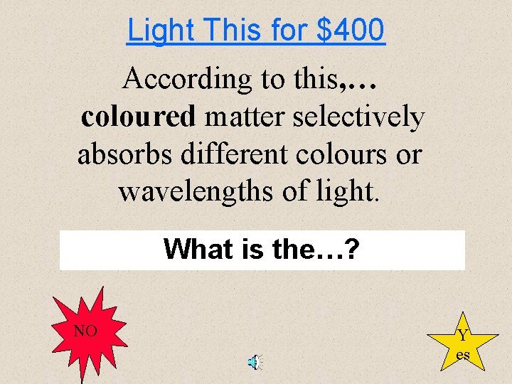 Light This for $400 According to this, … coloured matter selectively absorbs different colours