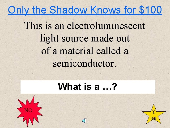 Only the Shadow Knows for $100 This is an electroluminescent light source made out