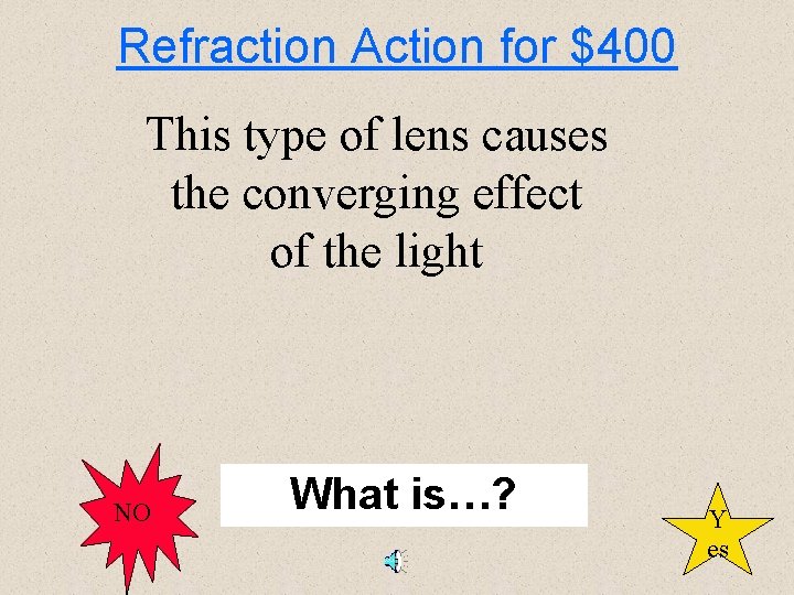 Refraction Action for $400 This type of lens causes the converging effect of the