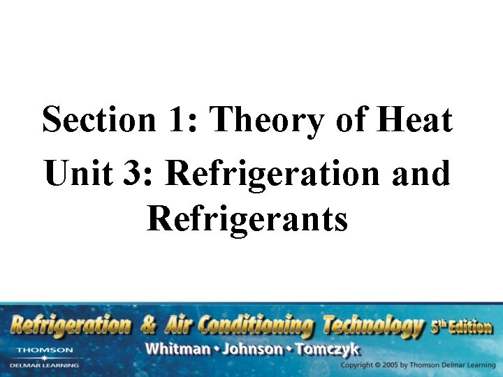 Section 1: Theory of Heat Unit 3: Refrigeration and Refrigerants 