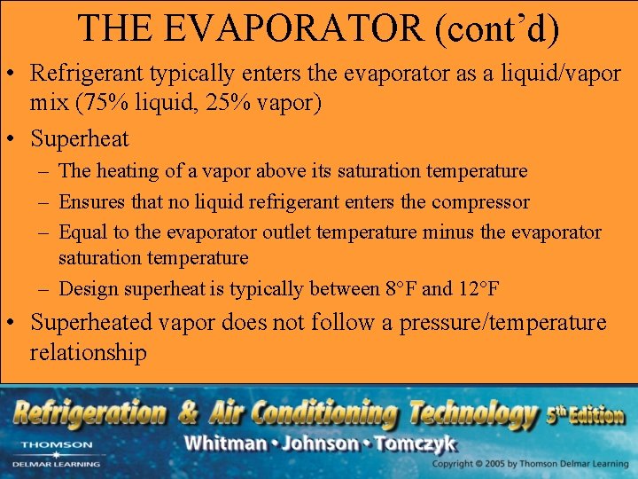 THE EVAPORATOR (cont’d) • Refrigerant typically enters the evaporator as a liquid/vapor mix (75%