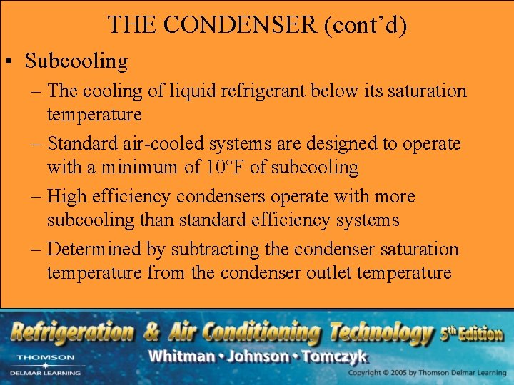 THE CONDENSER (cont’d) • Subcooling – The cooling of liquid refrigerant below its saturation