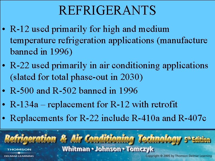 REFRIGERANTS • R-12 used primarily for high and medium temperature refrigeration applications (manufacture banned