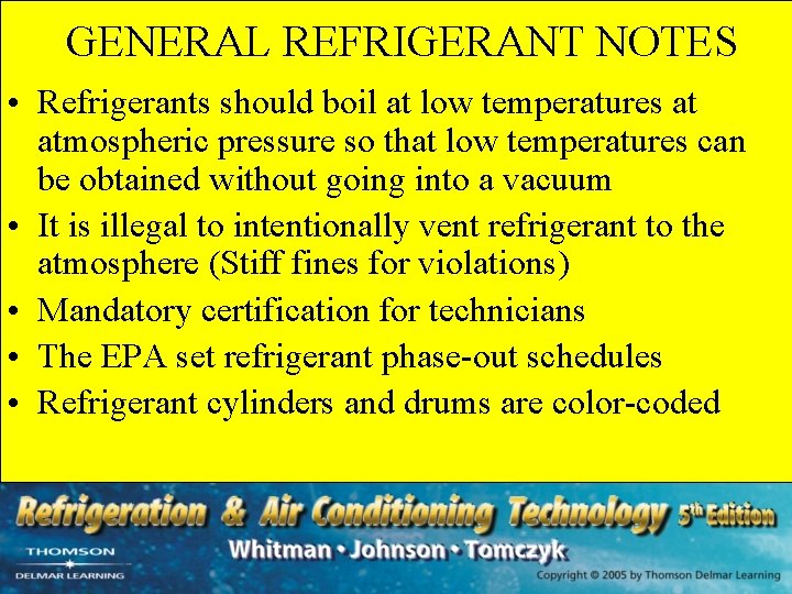 GENERAL REFRIGERANT NOTES • Refrigerants should boil at low temperatures at atmospheric pressure so