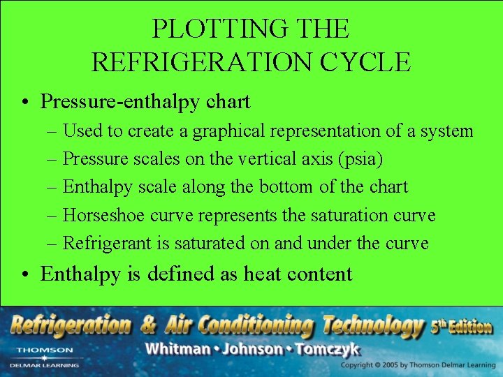 PLOTTING THE REFRIGERATION CYCLE • Pressure-enthalpy chart – Used to create a graphical representation