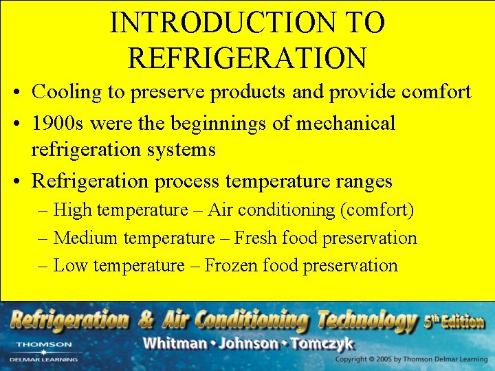 INTRODUCTION TO REFRIGERATION • Cooling to preserve products and provide comfort • 1900 s