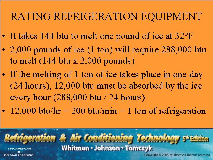 RATING REFRIGERATION EQUIPMENT • It takes 144 btu to melt one pound of ice