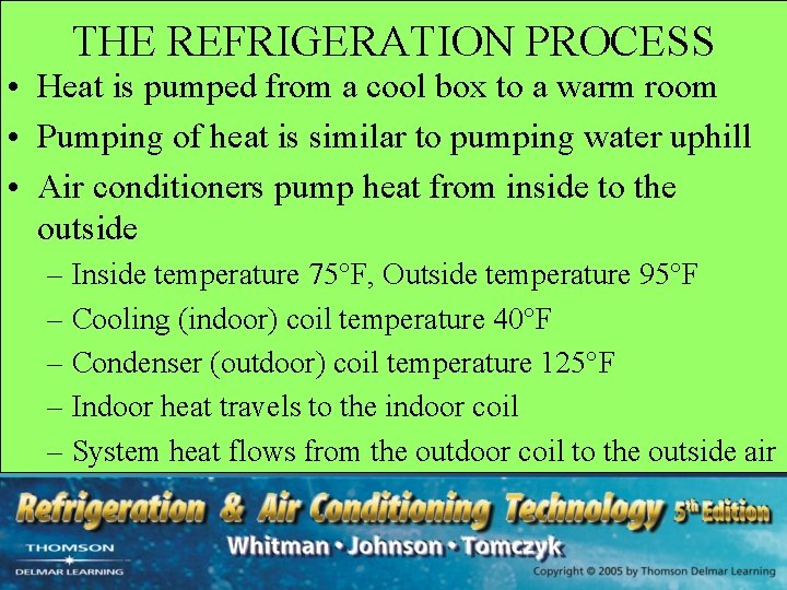 THE REFRIGERATION PROCESS • Heat is pumped from a cool box to a warm