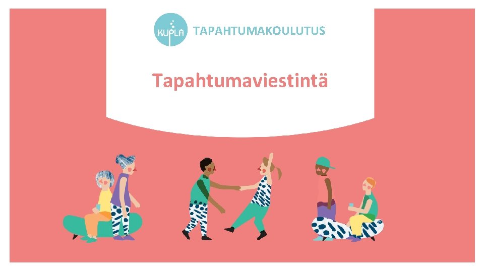 TAPAHTUMAKOULUTUS Tapahtumaviestintä TAPAHTUMAKOULUTUS Tapahtumaviestintä