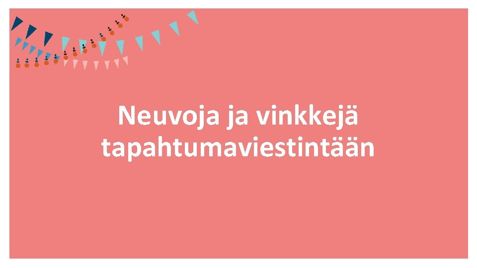 Neuvoja ja vinkkejä tapahtumaviestintään 