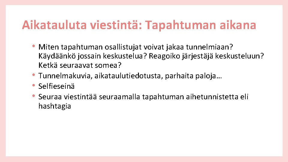 Aikatauluta viestintä: Tapahtuman aikana • Miten tapahtuman osallistujat voivat jakaa tunnelmiaan? • • •