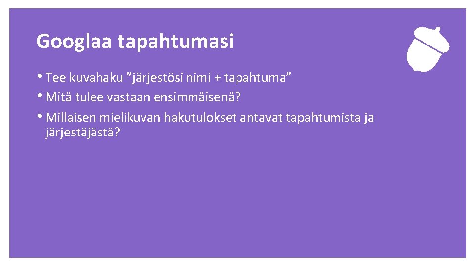 Googlaa tapahtumasi • Tee kuvahaku ”järjestösi nimi + tapahtuma” • Mitä tulee vastaan ensimmäisenä?