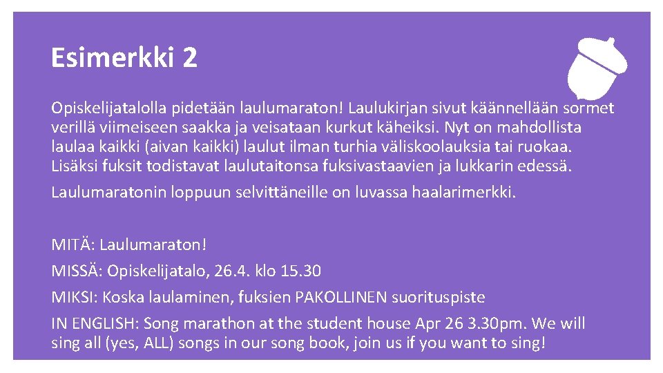 Esimerkki 2 Opiskelijatalolla pidetään laulumaraton! Laulukirjan sivut käännellään sormet verillä viimeiseen saakka ja veisataan