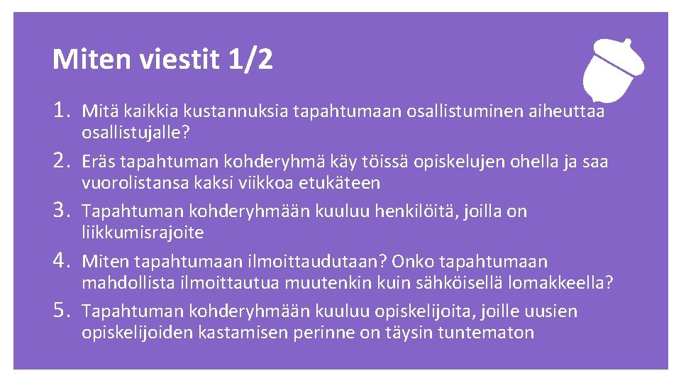 Miten viestit 1/2 1. Mitä kaikkia kustannuksia tapahtumaan osallistuminen aiheuttaa 2. 3. 4. 5.