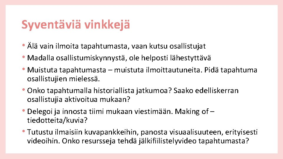 Syventäviä vinkkejä • Älä vain ilmoita tapahtumasta, vaan kutsu osallistujat • Madalla osallistumiskynnystä, ole Syventäviä vinkkejä • Älä vain ilmoita tapahtumasta, vaan kutsu osallistujat • Madalla osallistumiskynnystä, ole