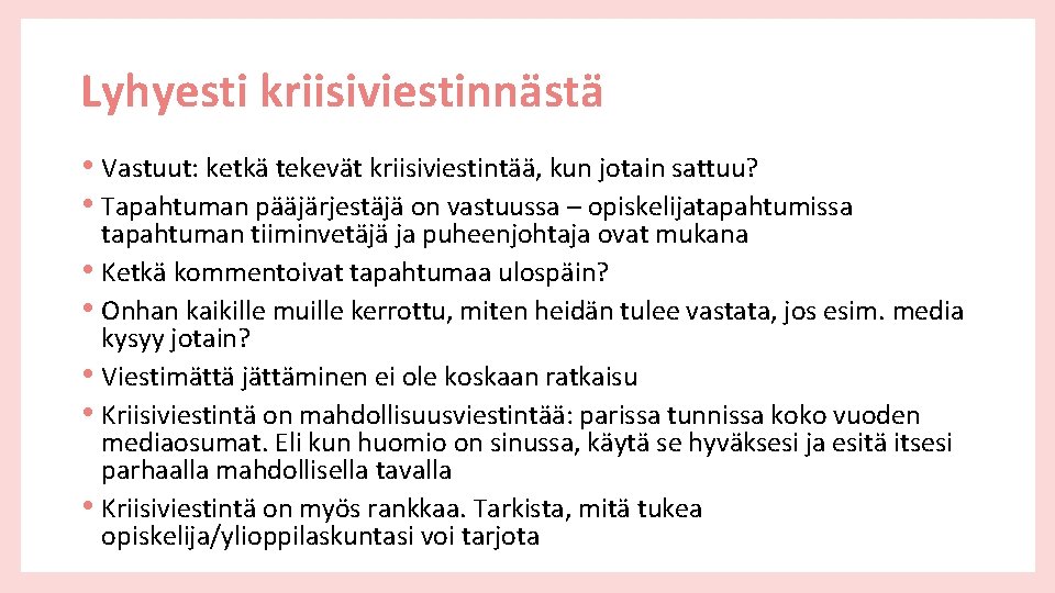 Lyhyesti kriisiviestinnästä • Vastuut: ketkä tekevät kriisiviestintää, kun jotain sattuu? • Tapahtuman pääjärjestäjä on