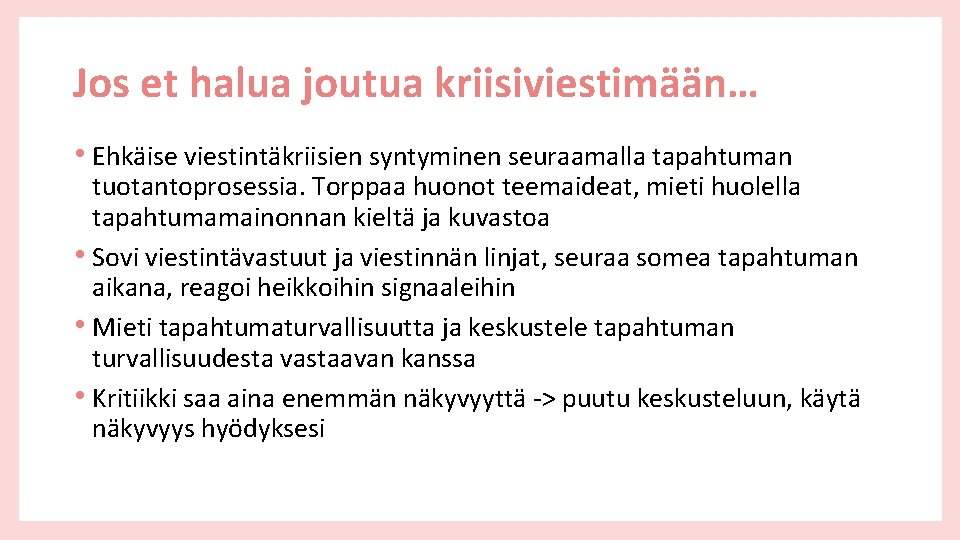 Jos et halua joutua kriisiviestimään… • Ehkäise viestintäkriisien syntyminen seuraamalla tapahtuman tuotantoprosessia. Torppaa huonot