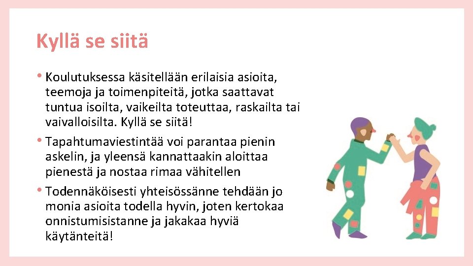 Kyllä se siitä • Koulutuksessa käsitellään erilaisia asioita, teemoja ja toimenpiteitä, jotka saattavat tuntua