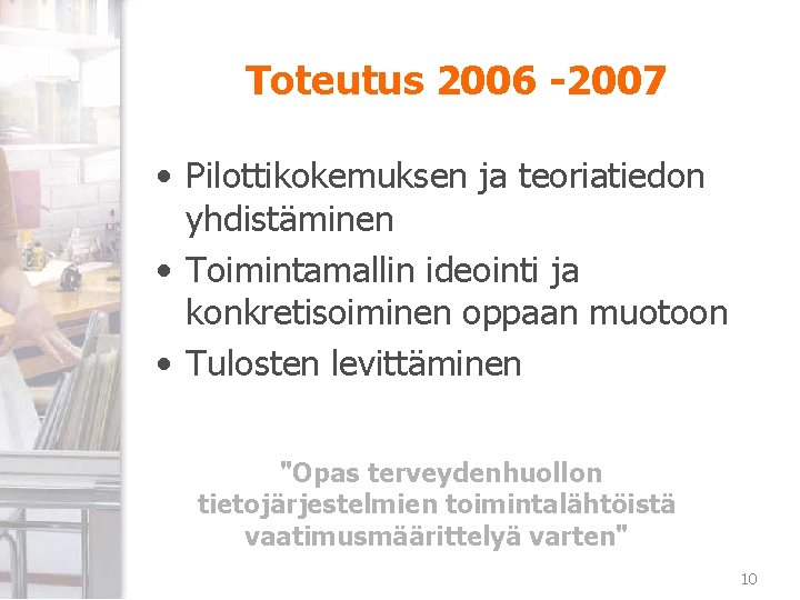 Toteutus 2006 -2007 • Pilottikokemuksen ja teoriatiedon yhdistäminen • Toimintamallin ideointi ja konkretisoiminen oppaan Toteutus 2006 -2007 • Pilottikokemuksen ja teoriatiedon yhdistäminen • Toimintamallin ideointi ja konkretisoiminen oppaan