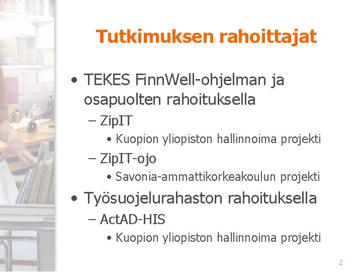 Tutkimuksen rahoittajat • TEKES Finn. Well-ohjelman ja osapuolten rahoituksella – Zip. IT • Kuopion