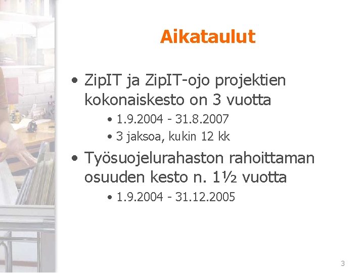 Aikataulut • Zip. IT ja Zip. IT-ojo projektien kokonaiskesto on 3 vuotta • 1.