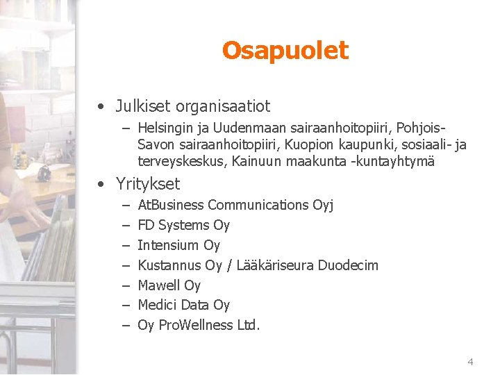 Osapuolet • Julkiset organisaatiot – Helsingin ja Uudenmaan sairaanhoitopiiri, Pohjois. Savon sairaanhoitopiiri, Kuopion kaupunki,