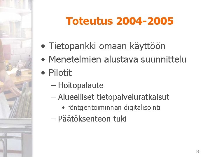 Toteutus 2004 -2005 • Tietopankki omaan käyttöön • Menetelmien alustava suunnittelu • Pilotit –