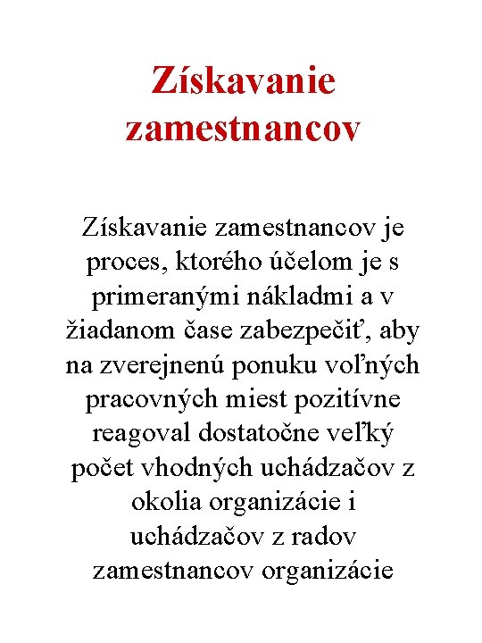 Získavanie zamestnancov je proces, ktorého účelom je s primeranými nákladmi a v žiadanom čase