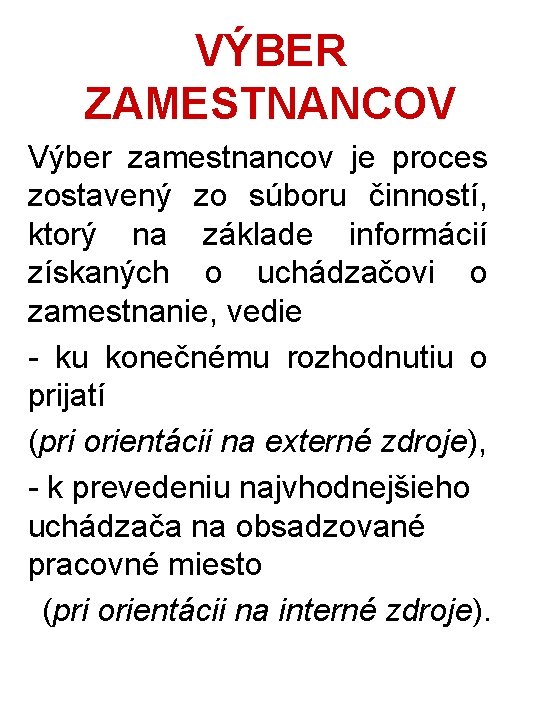 VÝBER ZAMESTNANCOV Výber zamestnancov je proces zostavený zo súboru činností, ktorý na základe informácií