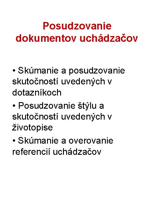 Posudzovanie dokumentov uchádzačov • Skúmanie a posudzovanie skutočností uvedených v dotazníkoch • Posudzovanie štýlu