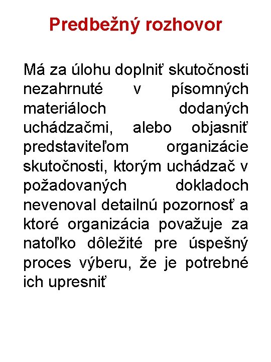 Predbežný rozhovor Má za úlohu doplniť skutočnosti nezahrnuté v písomných materiáloch dodaných uchádzačmi, alebo